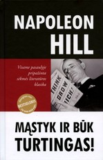 Mąstyk ir būk turtingas. Kaip pasiekti finansinį saugumą, valdžią ir įtaką, darnius santykius
