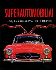 Superautomobiliai: didieji klasikai nuo 1900 iki dabarties