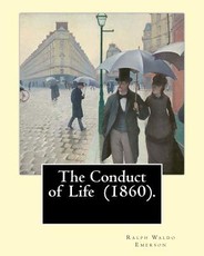 The Conduct of Life (1860). By