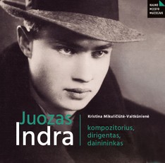 Juozas Indra: kompozitorius, dirigentas, dainininkas