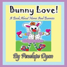 Bunny Love! a Book about Home and Bunnies.