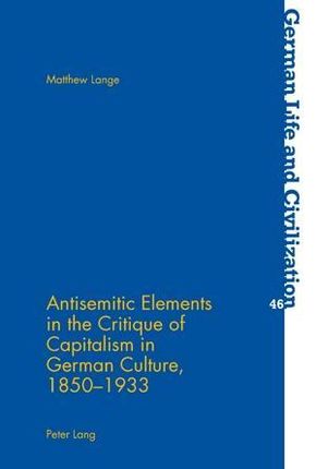 Antisemitic Elements in the Critique of Capitalism in German Culture, 1850-1933