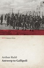 Antwerp to Gallipoli (WWI Centenary Series)
