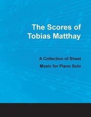 The Scores of Tobias Matthay - A Collection of Sheet Music for Piano Solo