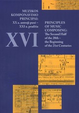 Muzikos komponavimo principai: XX a. antroji pusė – XXI a. pradžia. Principles of Music Composing: The Second Half of the 20th – the Beginning of the 21st Centuries. XVI