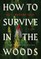How to Survive in the Woods