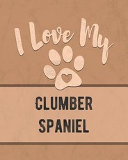I Love My Clumber Spaniel