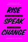 Rise Speak Change