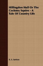 Hillingdon Hall or the Cockney Squire - A Tale of Country Life