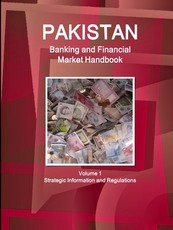 Pakistan Banking and Financial Market Handbook Volume 1 Strategic Information and Regulations