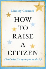 How to Raise a Citizen (and Why It's Up to You to Do It)
