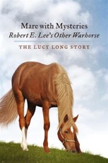 Mare with Mysteries,Robert E. Lee's Other Warhorse, The Lucy Long Story