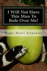 I Will Not Have This Man To Rule Over Me!