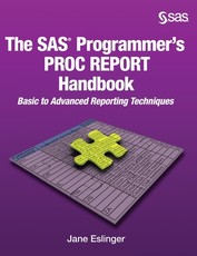 The SAS Programmer's PROC REPORT Handbook