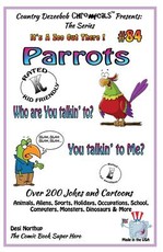 Parrots Who You Talkin' To--You Talkin' To Me? - Over 200 Jokes + Cartoons - Animals, Aliens, Sports, Holidays, Occupations, School, Computers, Monsters, Dinosaurs & More - in BLACK and WHITE