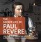 The Secret Life of Paul Revere | Hero of the American Revolution | Biography 6th Grade | Children's Biographies