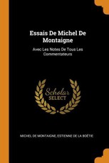 Essais de Michel de Montaigne: Avec Les Notes de Tous Les Commentateurs