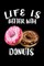 Life Is Better With Donuts