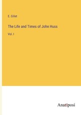 The Life and Times of John Huss