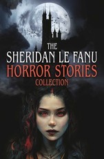The Sheridan Le Fanu Horror Stories Collection