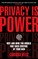 Privacy is Power
