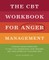 The CBT Workbook for Anger Management