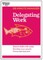 Delegating Work (HBR 20-Minute Manager Series)