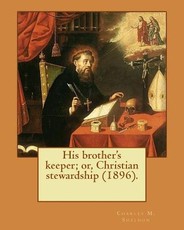 His brother's keeper; or, Christian stewardship (1896). By