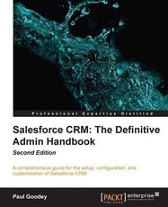 Salesforce CRM: The Definitive Admin Handbook