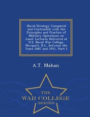 Naval Strategy Compared and Contrasted with the Principles and Practice of Military Operations on Land