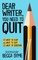 Dear Writer, You Need to Quit
