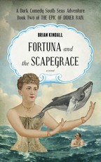 Fortuna and the Scapegrace: A Dark Comedy South Seas Adventure,The Epic of Didier Rain, Book 2