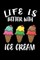 Life Is Better With Ice Cream