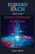 Edward Bach and Your Evolutionary Purpose