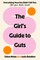 The Girl's Guide to Guts