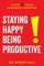 Staying Happy, Being Productive