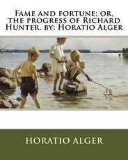 Fame and fortune; or, the progress of Richard Hunter. by