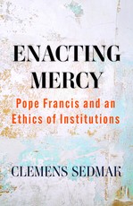 Enacting Mercy: Pope Francis and an Ethics of Institutions
