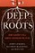 Deep Roots