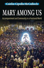 Mary Among Us: Accompaniment and Community in a Fractured World