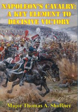 Napoleon's Cavalry: A Key Element to Decisive Victory