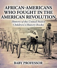 African-Americans Who Fought In The American Revolution - History of the United States | Children's History Books