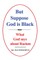 But Suppose God is Black
