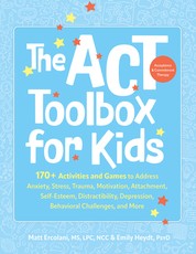 The ACT (Acceptance and Commitment Therapy) Toolbox for Kids
