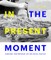 In the Present Moment