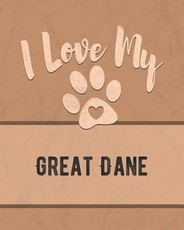 I Love My Great Dane