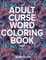 Adult Curse Word Coloring Book - Vol. 1
