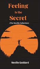 Feeling Is the Secret (The Neville Collection)