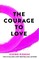 The Courage to Love