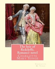 The heir of Redclyffe, By Charlotte M. Yonge. Romance novel